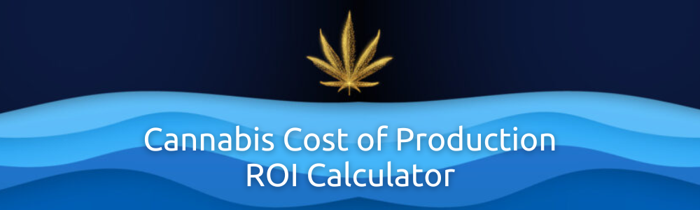 Cannabis Cost of Production ROI Calculator Blog Header